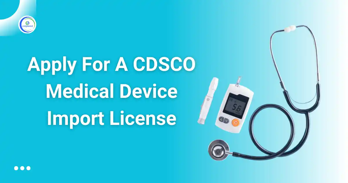 Apply_For_A_CDSCO_Medical_Device_Import_License_Corpseed.webp