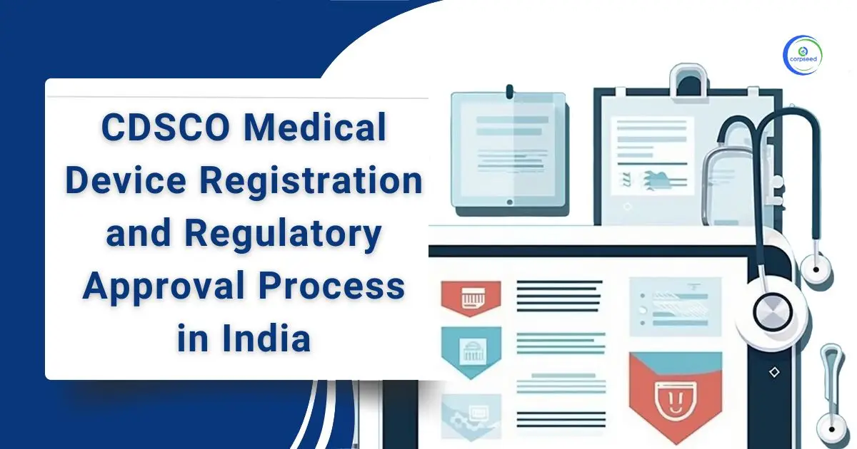 CDSCO_Medical_Device_Registration_and_Regulatory_Approval_Process_in_India_Corpseed.webp