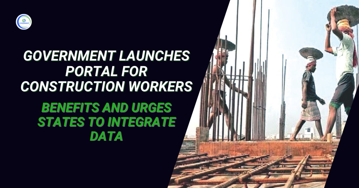 Government_Launches_Portal_For_Construction_Workers_Corpseed.webp