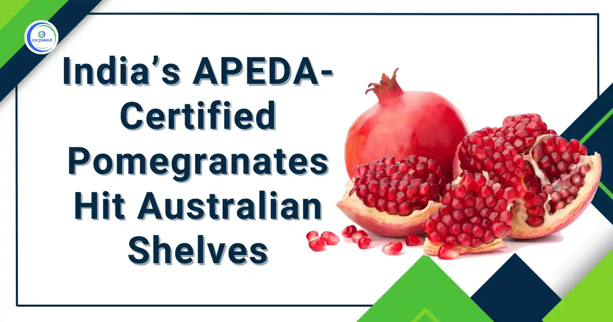 India’s_APEDA-Certified_Pomegranates_Hit_Australian_Shelves_Corpseed.webp