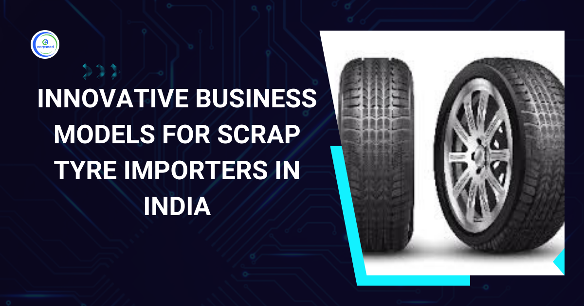 Innovative_Business_Models_For_Scrap_Tyre_Importers_In_India_Corpseed.webp