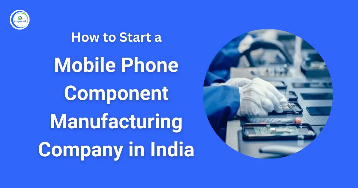 MobilePhoneComponentManufacturingCompanyinIndiaCorpseed.webp