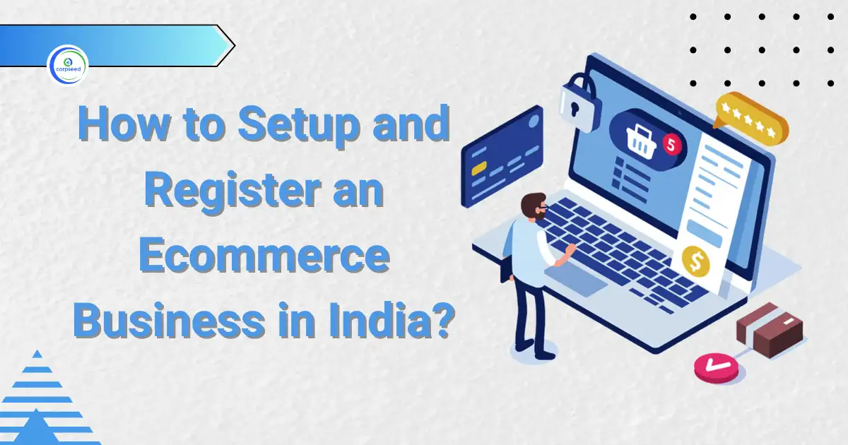 Setup_and_Register_an_Ecommerce_Business_in_India_Corpseed.webp