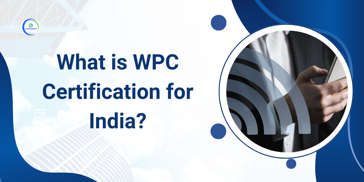 What_Is_WPC_Certification_For_India_Corpseed.webp