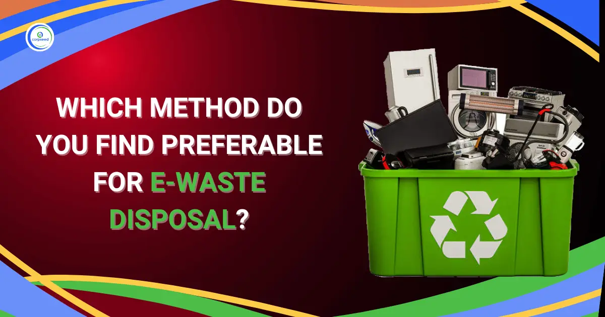 Which_Method_Do_You_Find_Preferable_for_E-waste_Disposal_Corpseed.webp